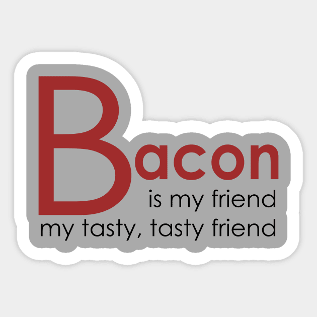 Bacon is my Friend Sticker by AlondraHanley